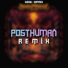 GVESS - DAMNED (PostHuman Remix)
