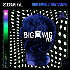 Signal - Nghtmre X Ray Volpe (The Big Wig Flip)