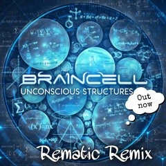 Braincell - Unconscious Structures ( Rematic Remix )