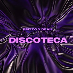 FRIZZO X DEAN - DISCOTECA