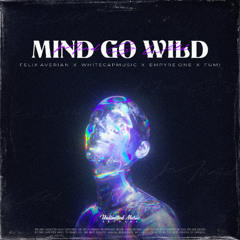 Felix Averian, WhiteCapMusic, Empyre One & FUMI - Mind Go Wild