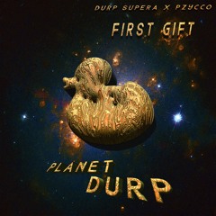 DURP160 First Gift - Planet Durp [DURP SUPERA & PZYCCO]