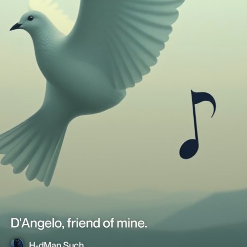 D'Angelo, friend of mine.