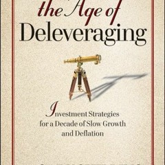 ( 2gz ) The Age of Deleveraging: Investment Strategies for a Decade of Slow Growth and Deflation by