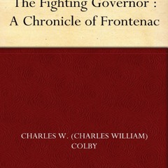 READ B.O.O.K The Fighting Governor : A Chronicle of Frontenac