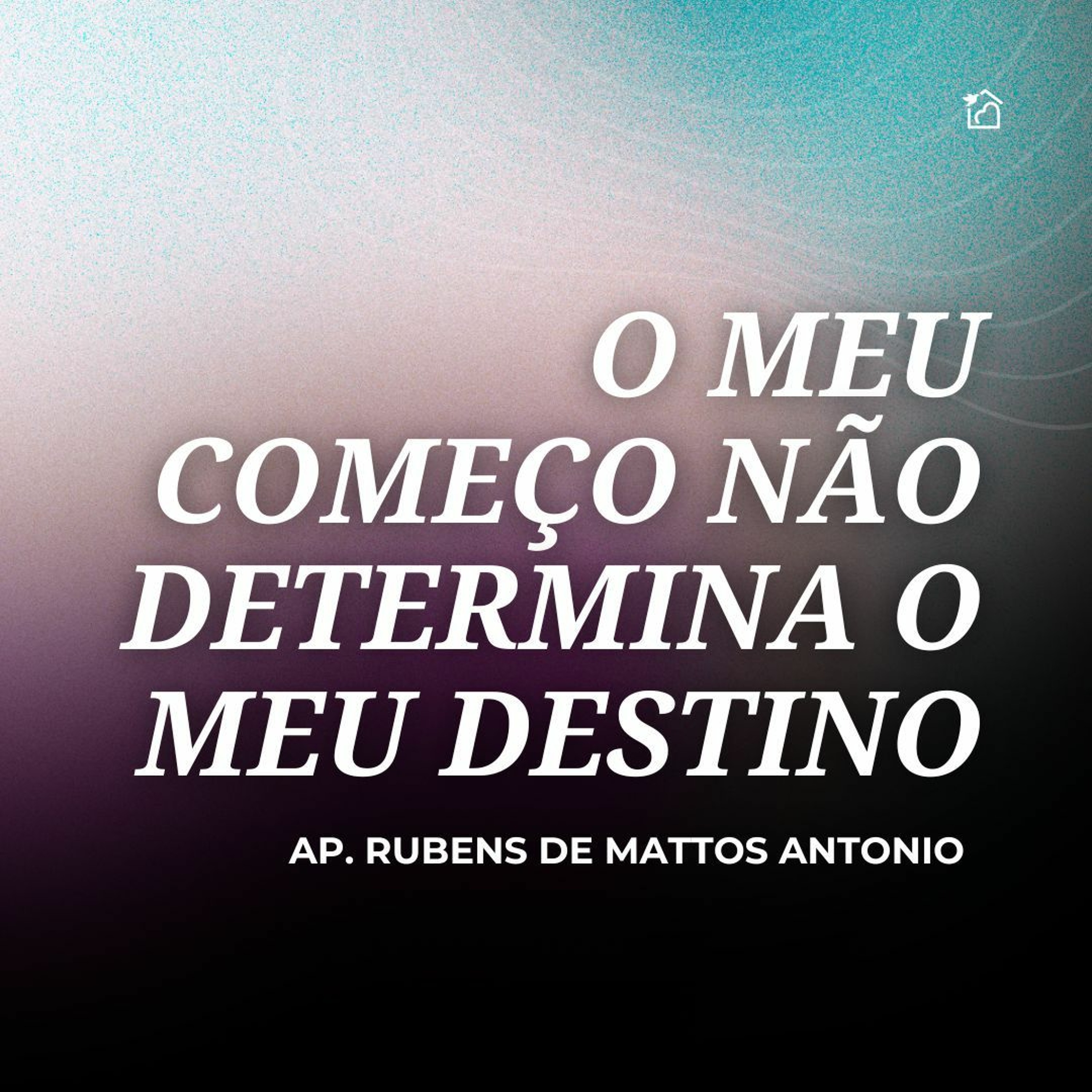 O Meu Começo Não Determina O Meu Destino - Apóstolo Rubens De Mattos Antonio 01/02/2/024 episode artwork