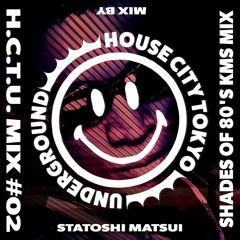 H.C.T.U. MIX#02 SATOSHI MATSUI - SHADES OF 80'S KMS MIX