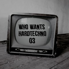 Who Wants HardTechno Ø3