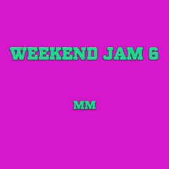 Weekend Jam 6 - MM