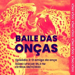 Baile das Onças - Episódio 2: O amigo da onça