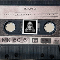 Ep 03 - Ashley McGowan - In The Mix