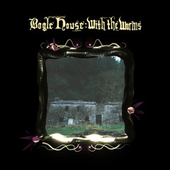 Bogle House - With the Worms
