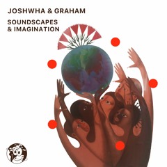 Soundscapes & Imagination - Graham Dow & Joshwha