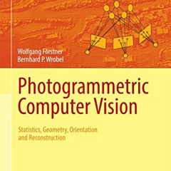 READ EBOOK 💔 Photogrammetric Computer Vision: Statistics, Geometry, Orientation and
