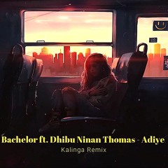 Bachelor ft. Dhibu Ninan Thomas - Adiye [Kalinga Extended Remix]
