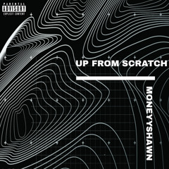 Moneyyshawn - Up From Scratch (CDQ) (@DJTIPTRONIC EXCLUSIVE)