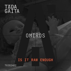 T​Ā​DA GAITA: OMIROS - Is It Raw Enough (EP, 2024)