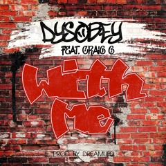 Dysobey "With Me" feat. Craig G