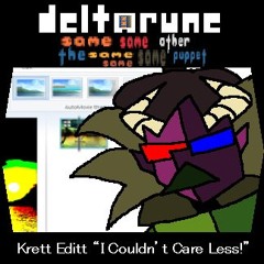 [Deltarune; The Same Same Same Same Same Other Puppet] - Krett Editt “I Couldn’t Care Less!”