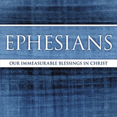 [ACCESS] KINDLE 📑 Ephesians: Our Immeasurable Blessings in Christ (MacArthur Bible S