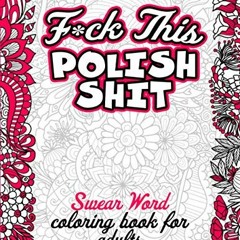 Get KINDLE PDF EBOOK EPUB Fuck This Polish Shit Swear Word Coloring Book for Adults: Swear Word Geom