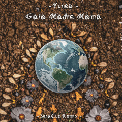 YUNEA - Gaia Madre Mama (Seraluz Remix)