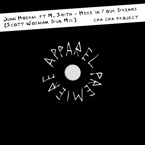 APPAREL PREMIERE: Juan Hoerni - Here in Your Dreams (Scott Wozniak Dub Mix) [Cha Cha Project]