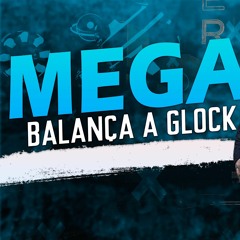 MEGA BALANÇA A GLOCK - DJ LUCAS WILLIAN