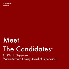 Meet the Candidates: 1st District Supervisor of Santa Barbara County