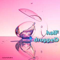halF droppeD [naviarhaiku610]