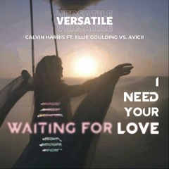 Calvin Harris ft. Ellie Goulding vs. Avicii - I Need Your Love x Waiting For Love (Versatile Mashup)