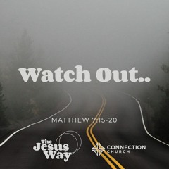 Watch Out.. - Matthew 7:15-20 - 04.24.2022