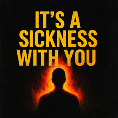 Sickness With You.