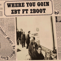 ZBT Ft 2Boot - where you goin