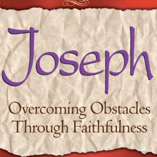 [Get] EPUB 📦 Men of Character: Joseph: Overcoming Obstacles Through Faithfulness by