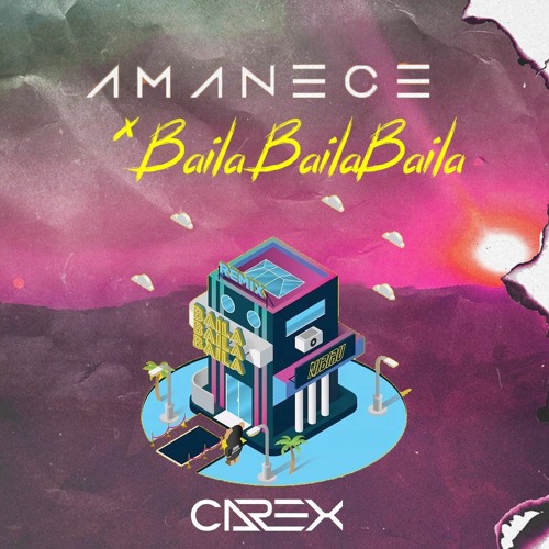 Baila Baila Baila X Amanece (Carex Mashup) (100 - 94 BPM)