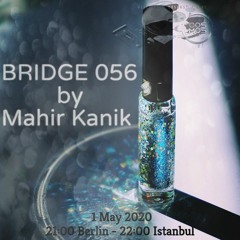 Mahir Kanik - BRIDGE 056 (Cosmos Radio May 2020)