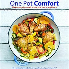 [PDF❤️Download✔️ One Pot Comfort: Make Everyday Meals in One Pot, Pan or Appliance: 180+ recipes for