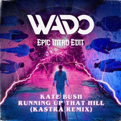 Kate Bush & Duffer Brothers x Kastra - Running Up That Hill x Stranger Things (Wado's Epic Edit)