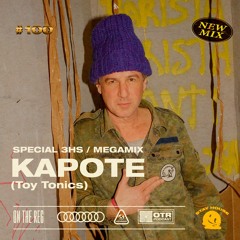 KAPOTE (Toy Tonics) - OTR PODCAST GUEST #100 / SPECIAL 3hs MEGAMIX(Germany)