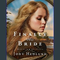 ebook [read pdf] 🌟 Finally His Bride (Bride Ships: New Voyages Book 1) Read Book