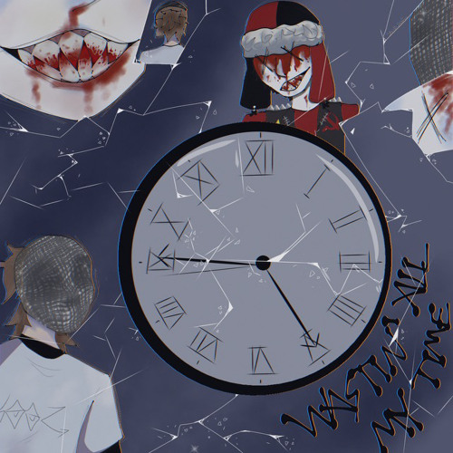 WASTin' all my time {w/ SOVI} {p. TRIPLESIXDELETE}