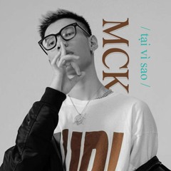 Tại Vì Sao - MCK