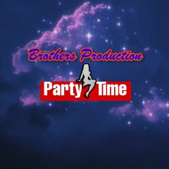 Brothers Production - Party Time (LATEST) 2017