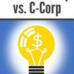 [Download PDF/Epub] LLC vs. S-Corp vs. C-Corp: Explained in 100 Pages or Less (Financial Topics in 1