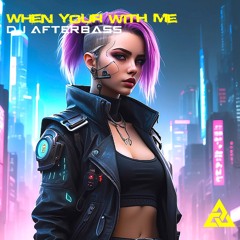 New Release | When Your With Me | DJ AfterBass | 2025