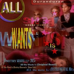 Duran Duran - All She Want Is (Dmitry Kharma Remx)