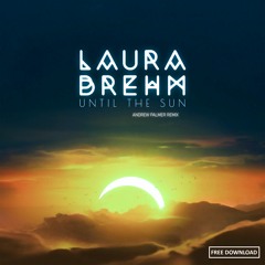 Laura Brehm - Until The Sun (Andrew Palmer Remix)