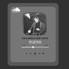 March 23’ Mix - FLETCH