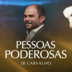 #252 - Pessoas Poderosas - JB Carvalho